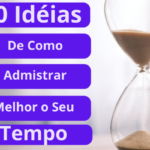 10 Idéias de como administrar melhor seu tempo
